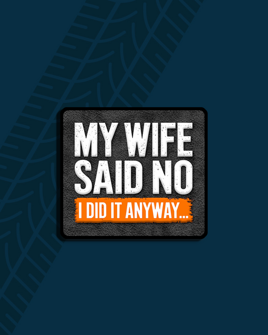 My Wife Said No Magnet